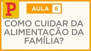 Comida de Verdade 6: Como cuidar da alimentação da família?