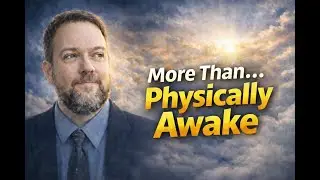 More Than... Physically Awake