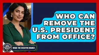Who Can Remove the U.S. President From Office? - Inside the Executive Branch
