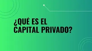 &iquest;Qu&eacute; es el Capital Privado?