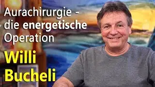 Aurachirurgie - die energetische Operation | Willi Bucheli