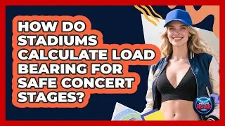 How Do Stadiums Calculate Load Bearing For Safe Concert Stages? - Where the Fans Roar
