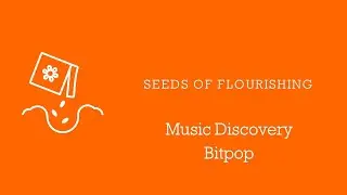 Seeds Of Flourishing - Ep. 49 - Music Discovery - Bitpop [or how to discover new music with AOTY]
