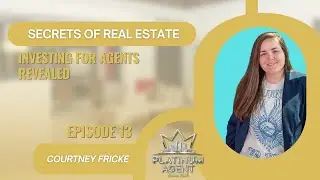 Secrets of Real Estate Investing for Agents Revealed - EP 13