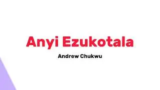 Anyi Ezukotala by Andrew Chukwu