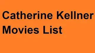 Catherine Kellner Movies List