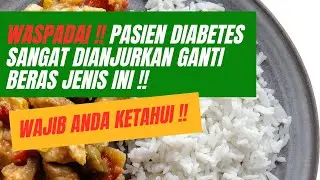 WAJIB ANDA KETAHUI !! PASIEN DIABETES SANGAT DIANJURKAN MAKAN BERAS JENIS INI !!