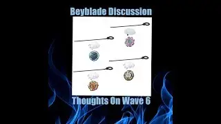 Beyblade Discussion: SwitchStrike Wave 6 - My Thoughts and Reactions
