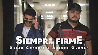 Siempre Firme - Dylan Coronel x Arturo Guzm&aacute;n [Video Oficial]