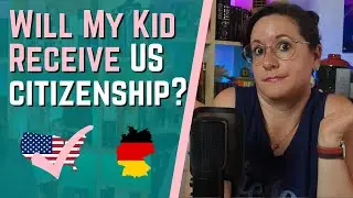 Will My Kid Receive US Citizenship? | Adventures of La Mari | American in Germany