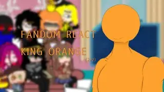 Fandom react King Orange (2/2) |AvM| part 3