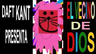 DAFT KANT | EL VECINO DE DIOS