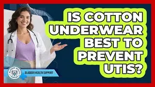 Is Cotton Underwear Best To Prevent UTIs?