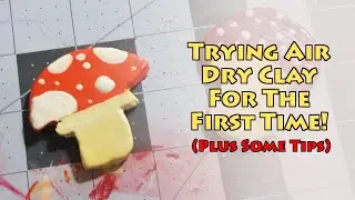 I Tried Air Dry Clay For The First Time! (Tips For Beginners From a Beginner)