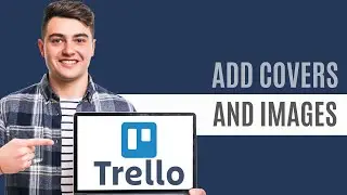 How To Set Up Card Covers and Images on Trello (Easy Guide)