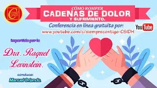 &ldquo;C&Oacute;MO ROMPER CADENAS DE DOLOR Y SUFRIMIENTO&rdquo;, conferencia en l&iacute;nea con la Dra. Raquel Levinstein,.