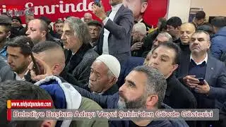Belediye Başkan Adayı Veysi Şahin'den Gövde Gösterisi