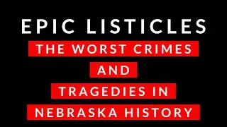 Worst Crimes and Tragedies in Nebraska History