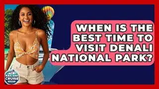 When Is The Best Time To Visit Denali National Park? - The Rail and Cruise Experts