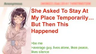 She Asked To Stay At My Place Temporarily, But Then&hellip; | 4Chan Greentext Stories