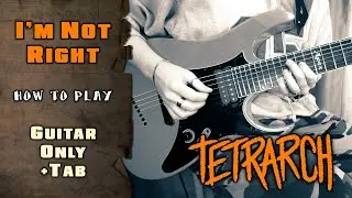 Tetrarch - I'm Not Right | GUITAR ONLY + SCREEN TABS | HOW TO PLAY
