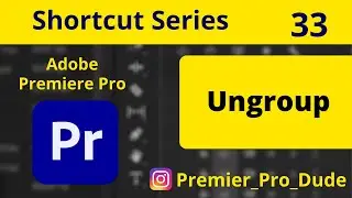 How to Ungroup All the Grouped Clips in Adobe Premiere Pro 2020 | Premier Pro Dude