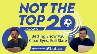 Betting Show #26: Clear Eyes, Full Slate | Not The Top 20 Podcast