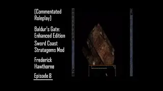 [Commentated Roleplay] Baldur's Gate: EE, SCS, Frederick Hawthorne, Episode 8, A Certain Tarnesh