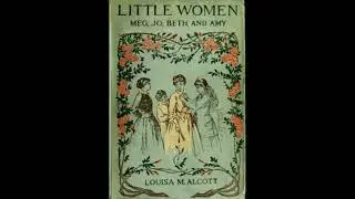 Little Women; Or, Meg, Jo, Beth, and Amy Part 1