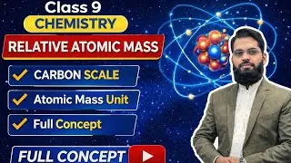 Relative Atomic Mass Explained | Carbon-12 Scale | Class 9 Chemistry Chapter #2 Lecture #8
