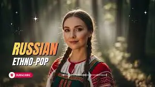 Mythic Russian Pop Folk | Atmospheric Ethno Electronic Music
