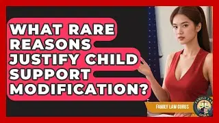 What Rare Reasons Justify Child Support Modification? - Family Law Gurus