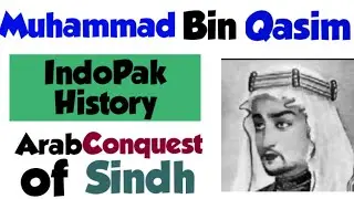 5_Arab Conquest of Sindh || Muhammad Bin Qasim ||  History of IndoPak || Lecture 1a