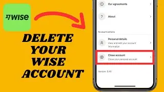 How To Delete Your Wise Account in 2025