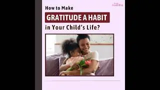 How To Teach Gratitude to Kids | Tips For Raising Grateful Kids