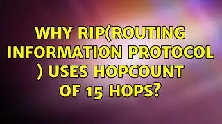 Why RIP(Routing Information Protocol ) uses hopcount of 15 hops? (2 Solutions!!)
