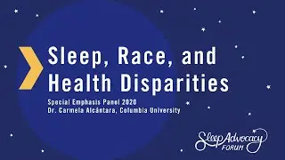 Sleep, Race, and Health Disparities: Dr. Carmela Alc&aacute;ntara | Sleep Advocacy Forum 2020