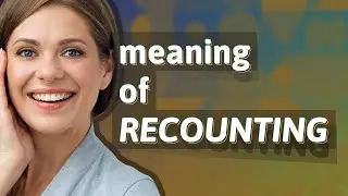 Recounting | meaning of Recounting