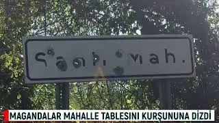MAGANDALAR MAHALLE TABLESINI KURŞUNUNA DİZDİ