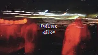 dijon - drunk (lyrics)