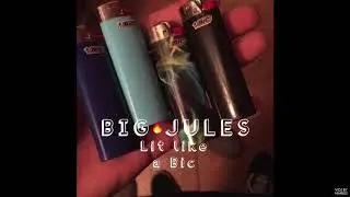 BIG JULES - Lit Like A Bic