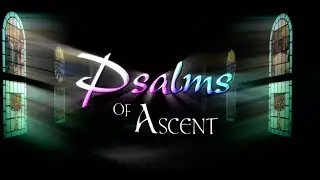 Psalms of Ascent (2018) #1: Psalms 120 & 121