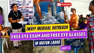 IWOFF Medical Outreach | Free Eye Exam and Free Eye Glasses in Ikotun Lagos | Part - 3