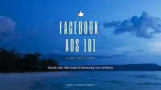 Facebook Ads 101 Video Course | Discover What You Need to Do To Setup Facebook Ads To Get Results