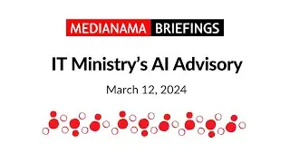 MediaNama Briefings: IT Ministry&rsquo;s AI Advisory