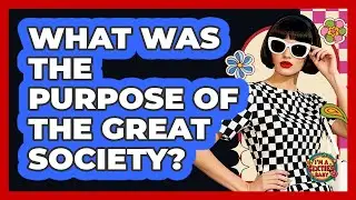 What Was The Purpose Of The Great Society?