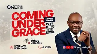 Midweek Service||Tunde Usidame ||Coming Under Grace|| 19TH NOVEMBER,  2025 || OneChurch