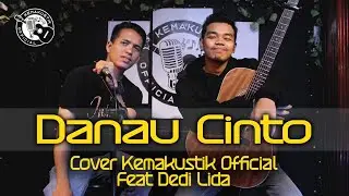 DANAU CINTO - ANROYS ( COVER KEMAKUSTIK OFFICIAL ) FEAT DEDI LIDA