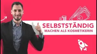 Selbstständig machen als Kosmetikerin - Schritt für Schritt Anleitung
