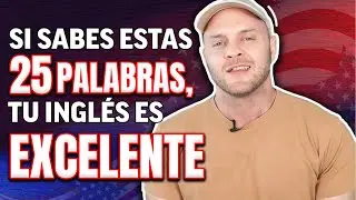 Si Sabes Estas 25 Palabras, ¡Tu Inglés Es Excelente! [Test de Inglés]